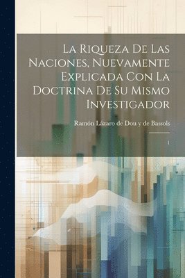riqueza de las naciones, nuevamente explicada con la doctrina de su mismo investigador, Häftad