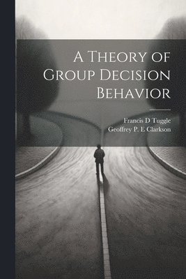 Theory of Group Decision Behavior