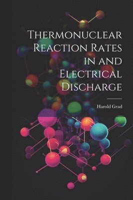 bokomslag Thermonuclear Reaction Rates in and Electrical Discharge