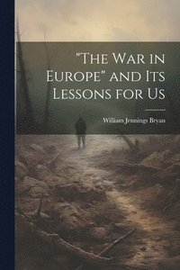 bokomslag &quot;The war in Europe&quot; and its Lessons for Us