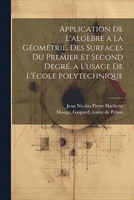 Gaspard Monge, Jean Nicolas Pierre Hachette - Application de l'algèbre a la géométrie. Des surfaces du premier et second degré, a l'usage de l'École polytechnique, Häftad