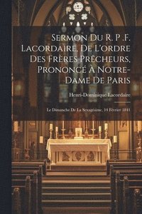 bokomslag Sermon du r. p .f. Lacordaire, de l'ordre des frres prcheurs, prononc  Notre-Dame de Paris