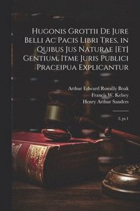 bokomslag Hugonis Grottii De jure belli ac pacis libri tres, in quibus jus naturae [et] gentium, itme juris publici praceipua explicantur