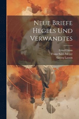 Georg Wilhelm Friedrich Hegel, Georg Lasson, Ernst Crous - Neue Briefe Hegels und Verwandtes, Häftad