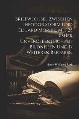 bokomslag Briefwechsel zwischen Theodor Storm und Eduard Mrike, mit 25 bisher unverffentlichten Bildnissen und 17 weiteren Beigaben