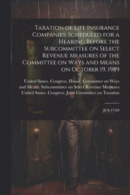 United States Congress House Commi, United States Congress Joint Commit - Taxation of Life Insurance Companies, Häftad