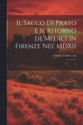 bokomslag sacco di Prato e il ritorno de'Medici in Firenze nel MDXII