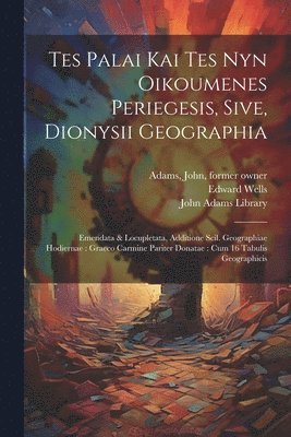 Periegetes Dionysius, Edward Wells, John Adams Library (Boston Public Lib - Tes palai kai tes nyn oikoumenes periegesis, sive, Dionysii geographia, Häftad