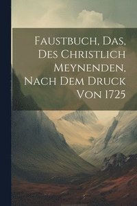 bokomslag Faustbuch, das, des Christlich Meynenden, nach dem Druck von 1725