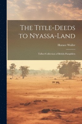 bokomslag Title-deeds to Nyassa-land