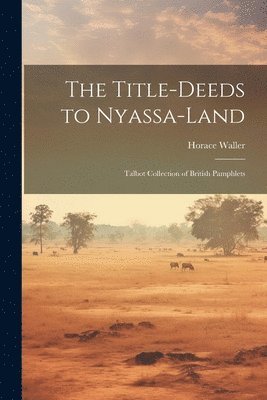 The Title-deeds to Nyassa-land 1
