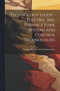 bokomslag Technology Study - Electric Arc Furnace Fume Systems and Control Technologies