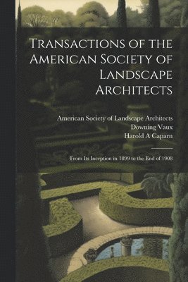 Harold A Caparn, James Sturgis Pray, American Society of Landscape Archite - Transactions of the American Society of Landscape Architects, Häftad