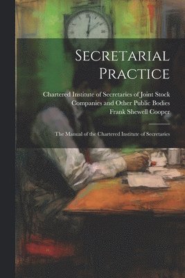 Secretarial Practice; the Manual of the Chartered Institute of Secretaries 1