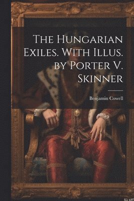 bokomslag Hungarian Exiles. With Illus. by Porter V. Skinner