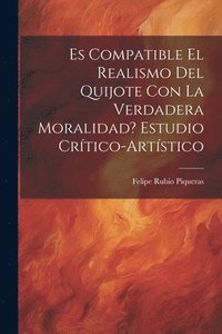 bokomslag Es compatible el realismo del Quijote con la verdadera moralidad? Estudio crtico-artstico