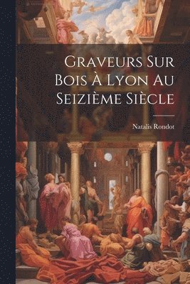 bokomslag Graveurs sur bois  Lyon au seizime sicle