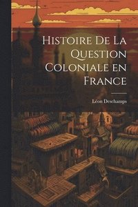 bokomslag Histoire de la question coloniale en France