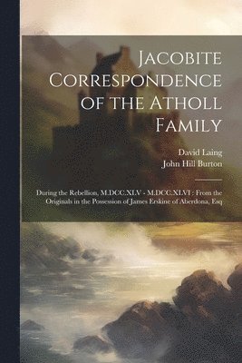 Jacobite Correspondence of the Atholl Family 1