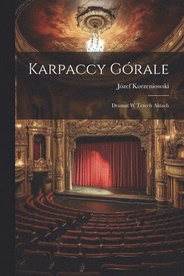 Józef Korzeniowski - Karpaccy górale; dramat w trzech aktach, Häftad