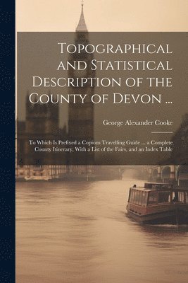 bokomslag Topographical and Statistical Description of the County of Devon ...