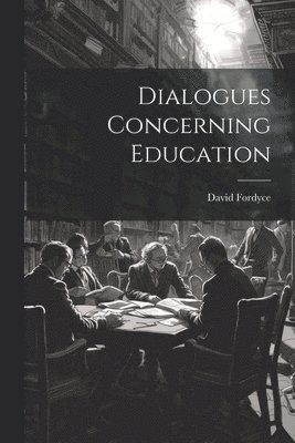 David Fordyce - Dialogues Concerning Education, Häftad