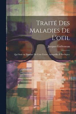 Jacques Guillemeau - Traité des maladies de l'oeil, Häftad