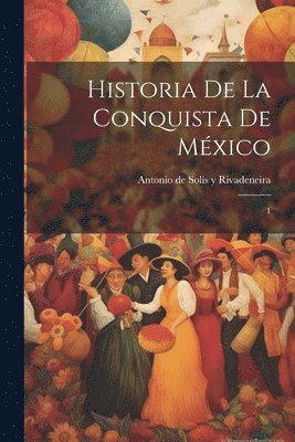 bokomslag Historia de la conquista de Mxico