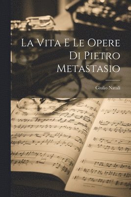 bokomslag La vita e le opere di Pietro Metastasio