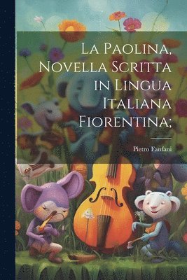Paolina, novella scritta in lingua italiana Fiorentina;