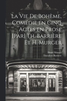 La vie de bohme, comdie en cinq actes en prose [par] Th. Barrire et H. Murger 1