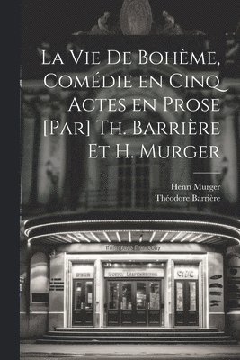 Théodore Barrière, Henri Murger - vie de bohème, comédie en cinq actes en prose [par] Th. Barrière et H. Murger, Häftad