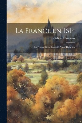 bokomslag France en 1614; la France et la Royauté avant Richelieu