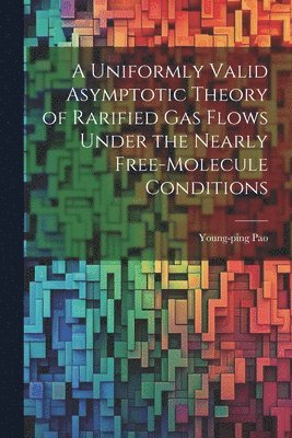 A Uniformly Valid Asymptotic Theory of Rarified gas Flows Under the Nearly Free-molecule Conditions 1