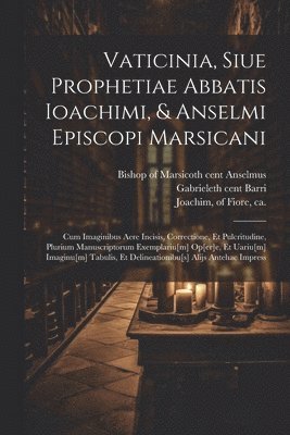 bokomslag Vaticinia, siue Prophetiae Abbatis Ioachimi, & Anselmi Episcopi Marsicani