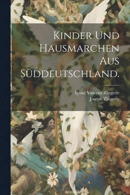 Ignaz Vincenz Zingerle, Joseph Zingerle - Kinder und Hausmarchen aus Süddeutschland., Häftad