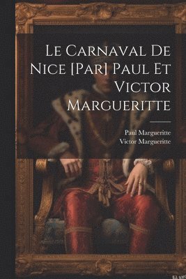 bokomslag Le carnaval de Nice [par] Paul et Victor Margueritte