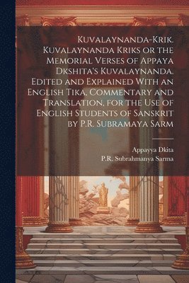 bokomslag Kuvalaynanda-krik. Kuvalaynanda Kriks or the Memorial Verses of Appaya Dkshita's Kuvalaynanda. Edited and Explained With an English Tika, Commentary and Translation, for the use of English Students