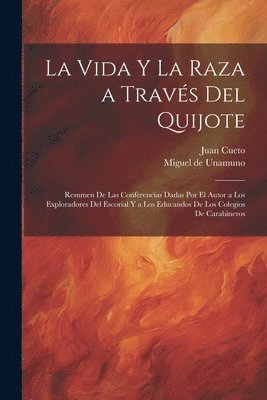 bokomslag vida y la raza a través del Quijote; resumen de las conferencias dadas por el autor a los exploradores del escorial y a los educandos de los colegios de carabineros