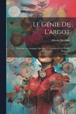 bokomslag génie de l'argot; essai sur les langages spéciaux, les argots et les parlers magiques