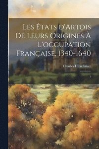 bokomslag Les tats d'Artois de leurs origines  l'occupation franaise, 1340-1640