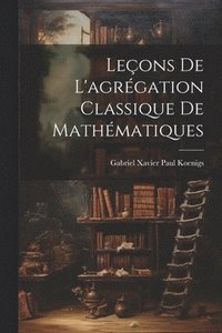 bokomslag Leons de l'agrgation classique de mathmatiques