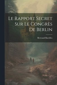 bokomslag Le rapport secret sur le Congrs de Berlin