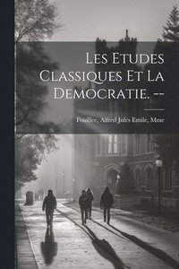 bokomslag Les etudes classiques et la democratie. --