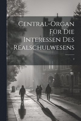 Central-Organ fr die Interessen des Realschulwesens 1