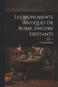 bokomslag Les monuments antiques de Rome, encore existants