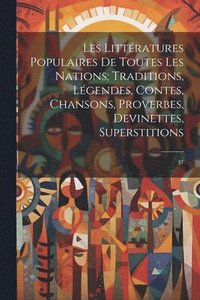 bokomslag Les littratures populaires de toutes les nations; traditions, lgendes, contes, chansons, proverbes, devinettes, superstitions