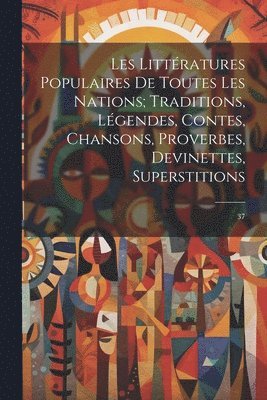 Les littratures populaires de toutes les nations; traditions, lgendes, contes, chansons, proverbes, devinettes, superstitions 1