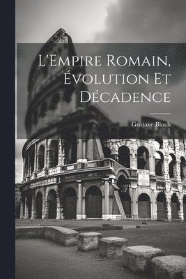 bokomslag L'Empire romain, évolution et décadence