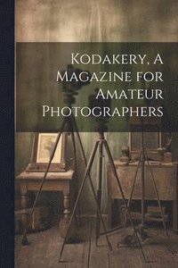 bokomslag Kodakery, A Magazine for Amateur Photographers
